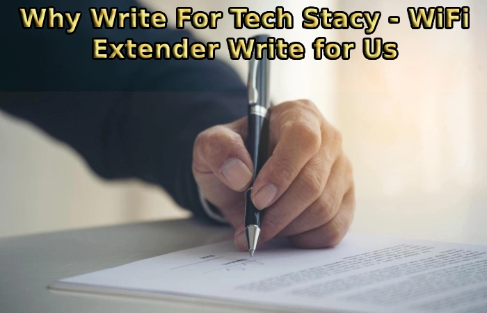 Why Write For Tech Stacy - WiFi Extender Write for Us