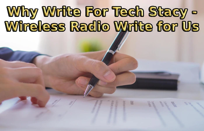 Why Write For Tech Stacy - Wireless Radio Write for Us