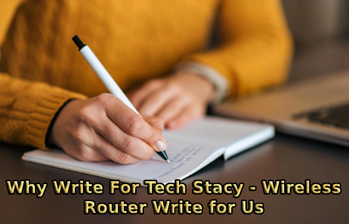 Why Write For Tech Stacy - Wireless Router Write for Us