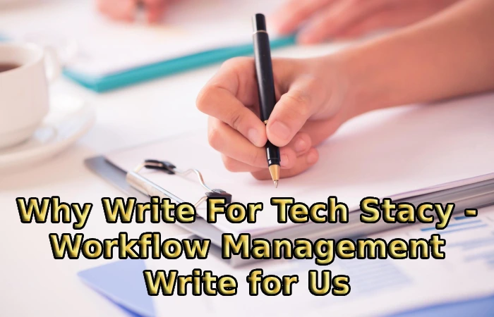 Why Write For Tech Stacy - Workflow Management Write for Us