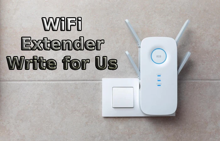 WiFi Extender Write for Us