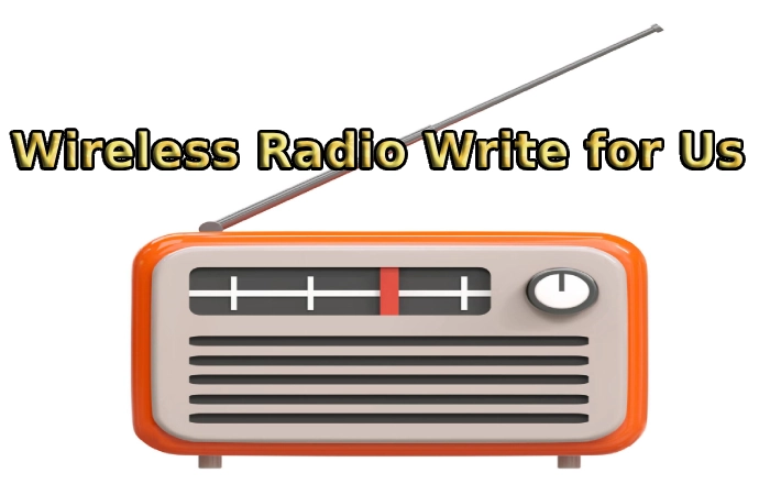 Wireless Radio Write for Us