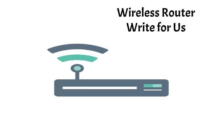 Wireless Router Write for Us