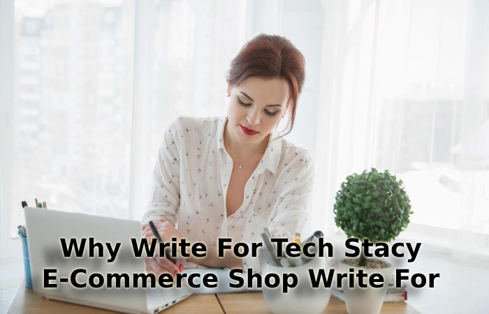 Why Write For Tech Stacy – E-Commerce Shop Write For Us