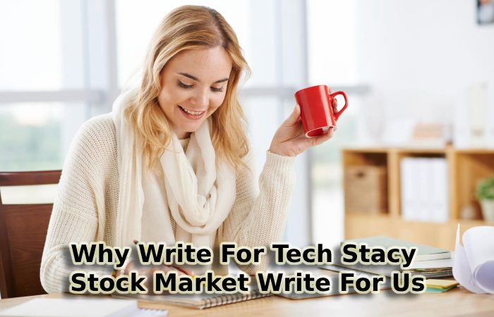 Why Write For Tech Stacy – Stock Market Write For Us