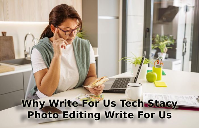 Why Write For Us Tech Stacy – Photo Editing Write For Us